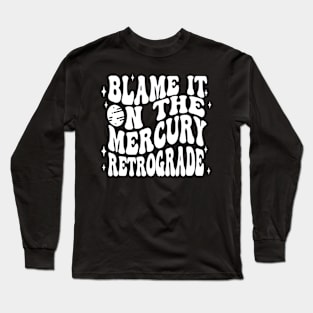 Mercury Retrograde Blame It On Celestial Retro Fun Long Sleeve T-Shirt